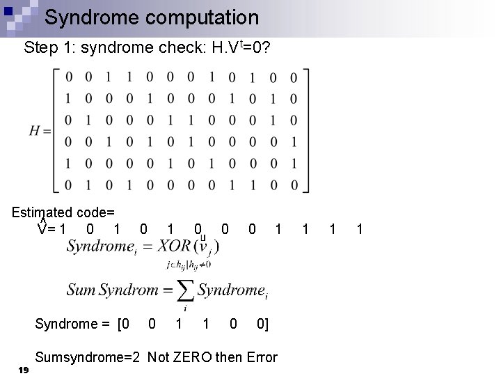 Syndrome computation Step 1: syndrome check: H. Vt=0? Estimated code= ^ 1 0 1