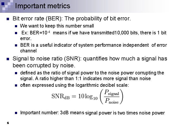 Important metrics n Bit error rate (BER): The probability of bit error. n n