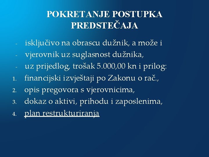 POKRETANJE POSTUPKA PREDSTEČAJA 1. 2. 3. 4. isključivo na obrascu dužnik, a može i