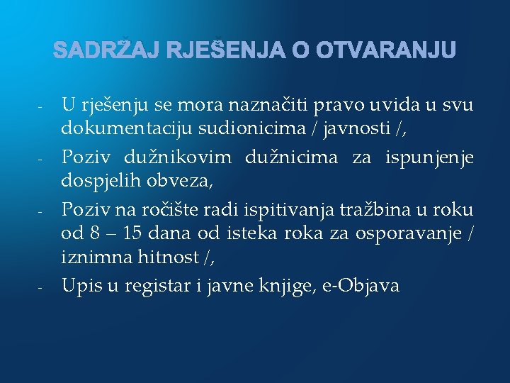 SADRŽAJ RJEŠENJA O OTVARANJU - - U rješenju se mora naznačiti pravo uvida u