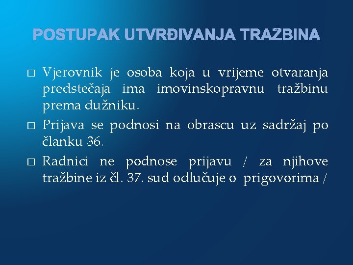 POSTUPAK UTVRĐIVANJA TRAŽBINA � � � Vjerovnik je osoba koja u vrijeme otvaranja predstečaja