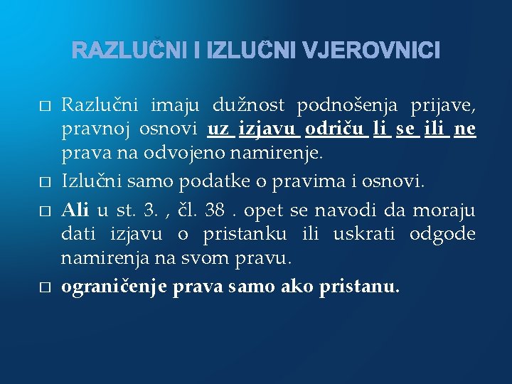 RAZLUČNI I IZLUČNI VJEROVNICI � � Razlučni imaju dužnost podnošenja prijave, pravnoj osnovi uz