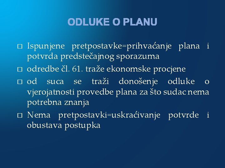 ODLUKE O PLANU � � Ispunjene pretpostavke=prihvaćanje plana i potvrda predstečajnog sporazuma odredbe čl.