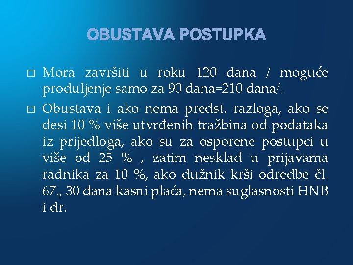 OBUSTAVA POSTUPKA � � Mora završiti u roku 120 dana / moguće produljenje samo