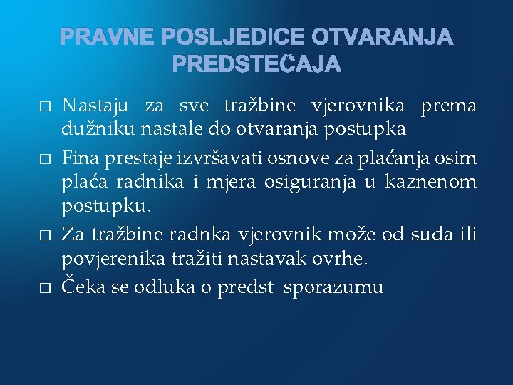 PRAVNE POSLJEDICE OTVARANJA PREDSTEČAJA � � Nastaju za sve tražbine vjerovnika prema dužniku nastale