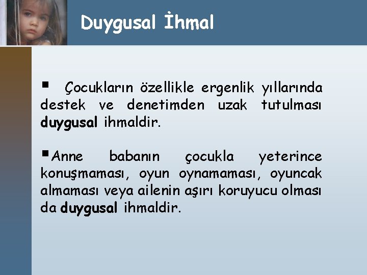 Duygusal İhmal § Çocukların özellikle ergenlik yıllarında destek ve denetimden uzak tutulması duygusal ihmaldir.