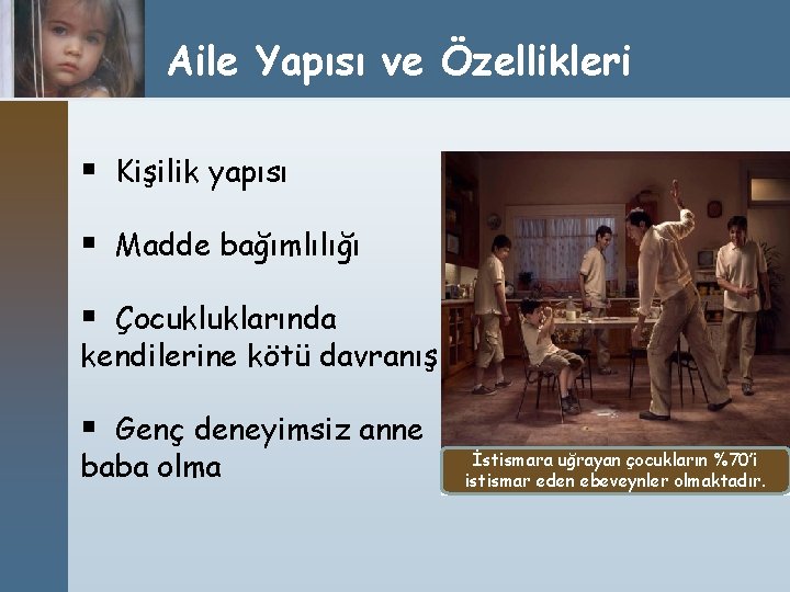 Aile Yapısı ve Özellikleri § Kişilik yapısı § Madde bağımlılığı § Çocukluklarında kendilerine kötü