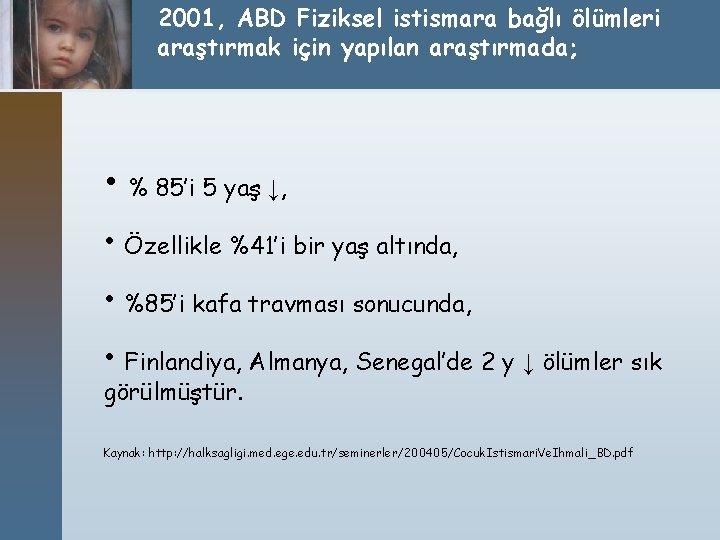 2001, ABD Fiziksel istismara bağlı ölümleri araştırmak için yapılan araştırmada; • % 85’i 5