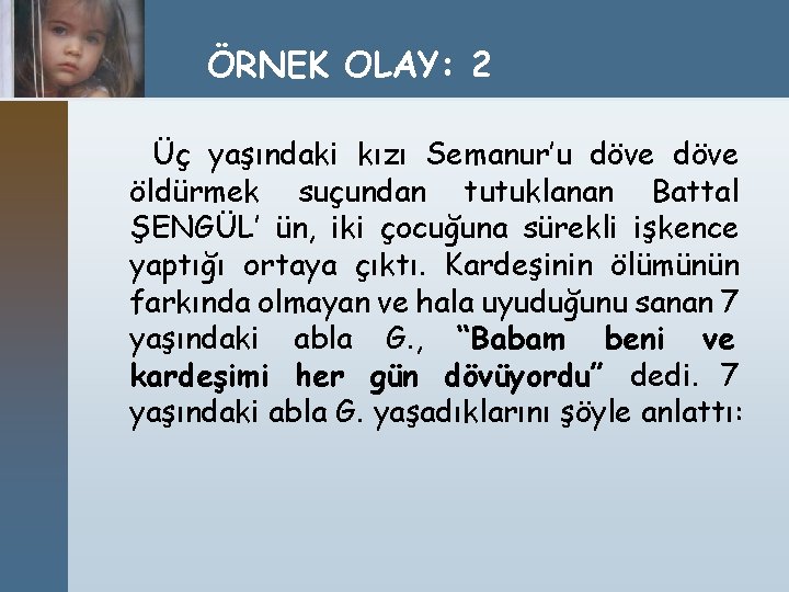 ÖRNEK OLAY: 2 Üç yaşındaki kızı Semanur’u döve öldürmek suçundan tutuklanan Battal ŞENGÜL’ ün,