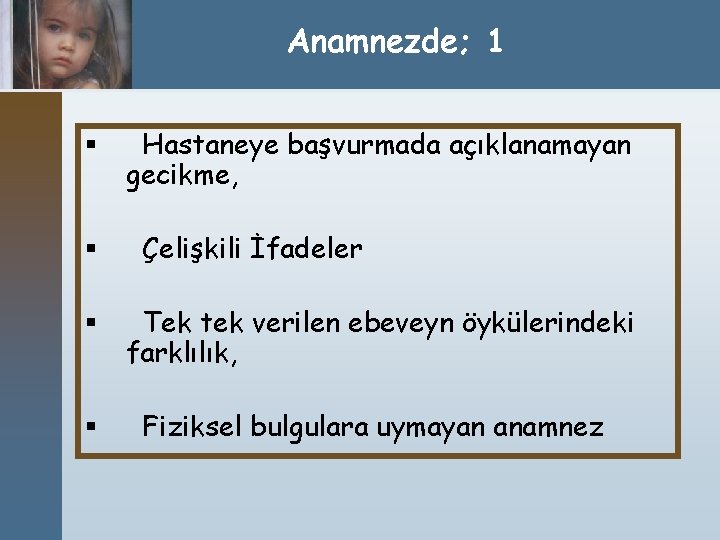 Anamnezde; 1 § § Hastaneye başvurmada açıklanamayan gecikme, Çelişkili İfadeler § Tek tek verilen