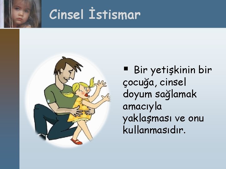 Cinsel İstismar § Bir yetişkinin bir çocuğa, cinsel doyum sağlamak amacıyla yaklaşması ve onu