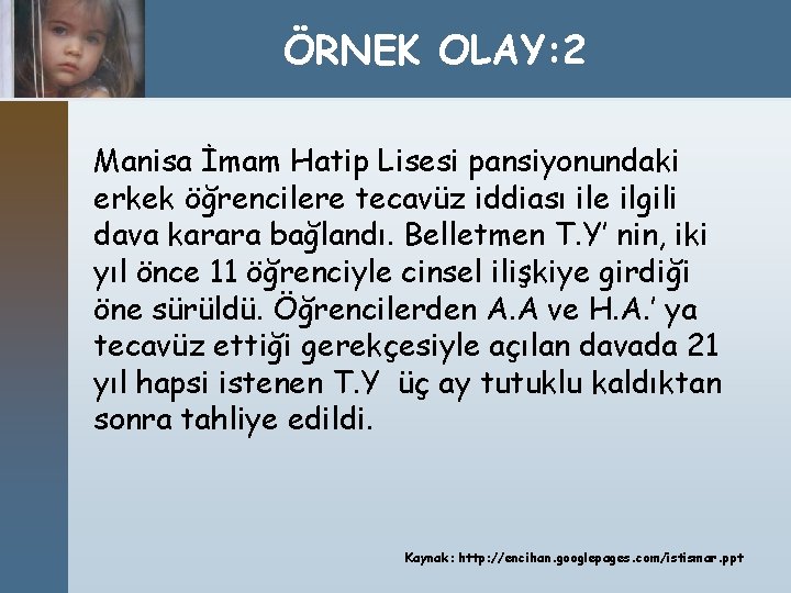 ÖRNEK OLAY: 2 Manisa İmam Hatip Lisesi pansiyonundaki erkek öğrencilere tecavüz iddiası ile ilgili