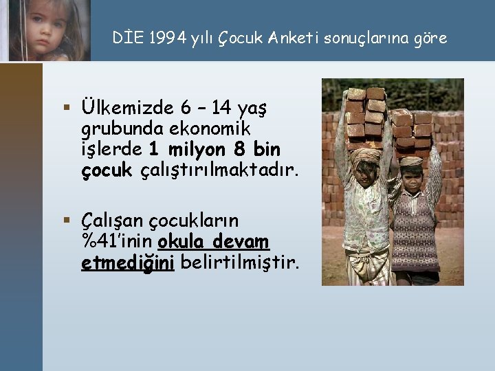 DİE 1994 yılı Çocuk Anketi sonuçlarına göre § Ülkemizde 6 – 14 yaş grubunda