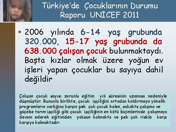 Türkiye’de Çocuklarının Durumu Raporu UNİCEF 2011 § 2006 yılında 6 -14 yaş grubunda 320.