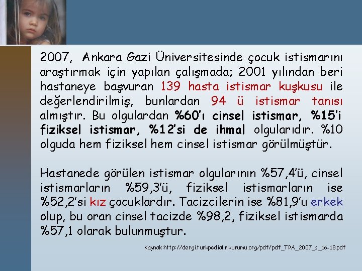 2007, Ankara Gazi Üniversitesinde çocuk istismarını araştırmak için yapılan çalışmada; 2001 yılından beri hastaneye