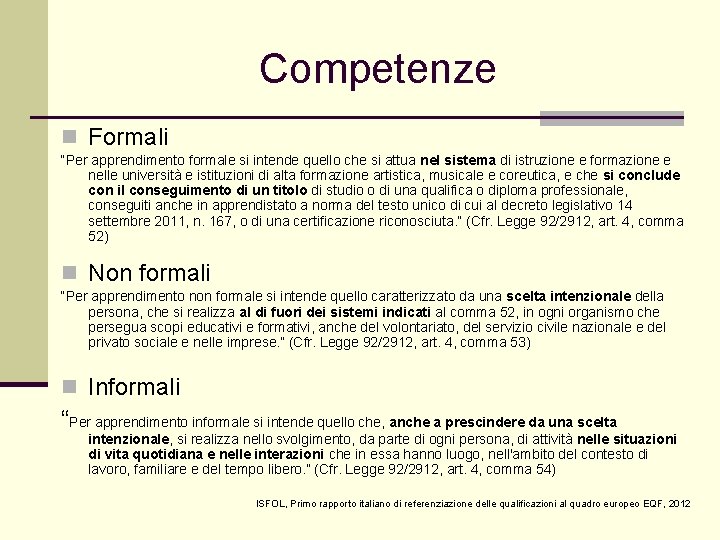 Competenze n Formali “Per apprendimento formale si intende quello che si attua nel sistema