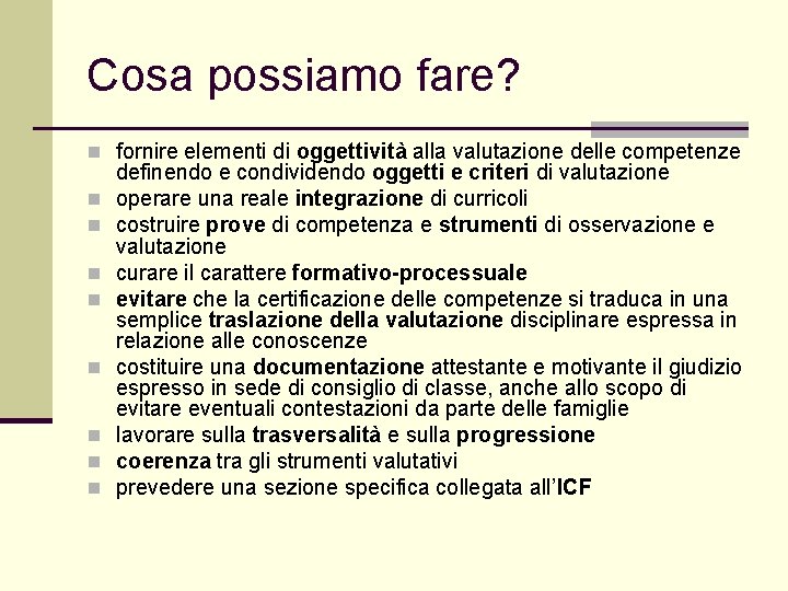 Cosa possiamo fare? n fornire elementi di oggettività alla valutazione delle competenze n n