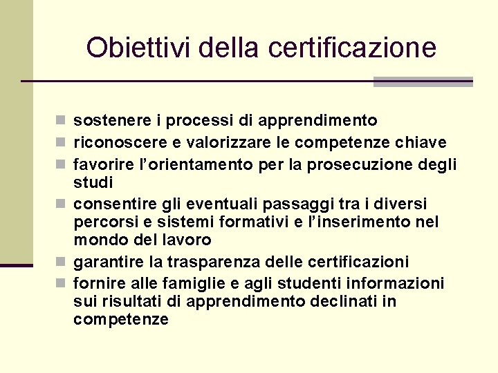 Obiettivi della certificazione n sostenere i processi di apprendimento n riconoscere e valorizzare le