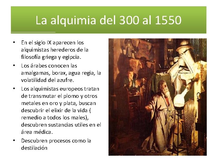 La alquimia del 300 al 1550 • En el siglo IX aparecen los alquimistas La alquimia del 300 al 1550 • En el siglo IX aparecen los alquimistas