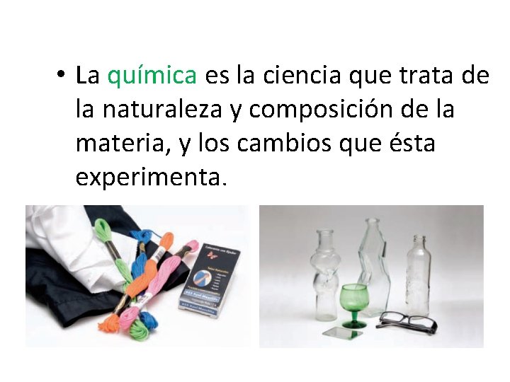 • La química es la ciencia que trata de la naturaleza y composición • La química es la ciencia que trata de la naturaleza y composición