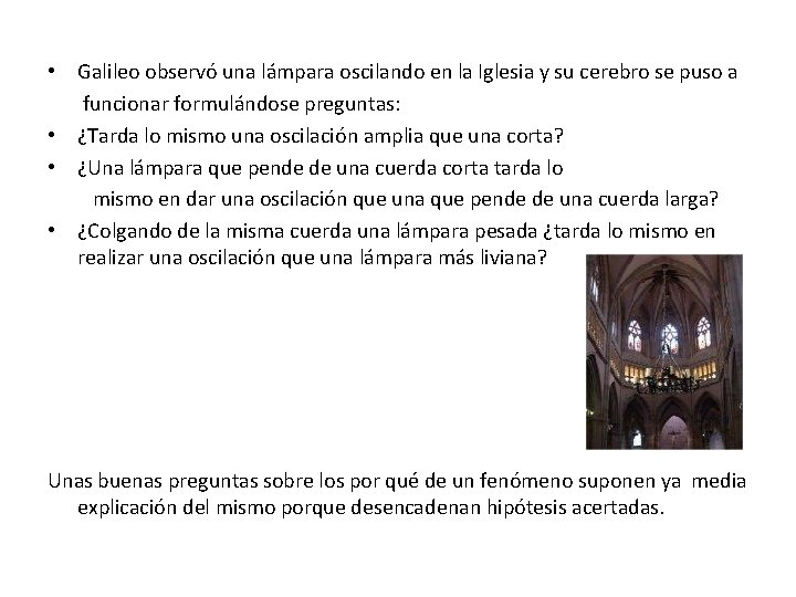 • Galileo observó una lámpara oscilando en la Iglesia y su cerebro se • Galileo observó una lámpara oscilando en la Iglesia y su cerebro se