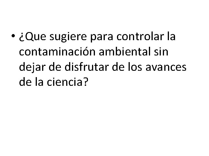 • ¿Que sugiere para controlar la contaminación ambiental sin dejar de disfrutar de • ¿Que sugiere para controlar la contaminación ambiental sin dejar de disfrutar de