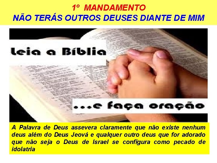 1º MANDAMENTO NÃO TERÁS OUTROS DEUSES DIANTE DE MIM A Palavra de Deus assevera