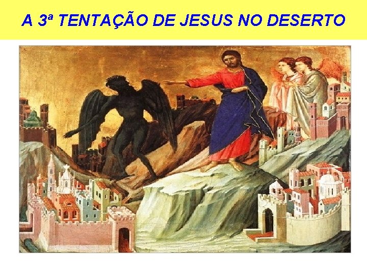 A 3ª TENTAÇÃO DE JESUS NO DESERTO 