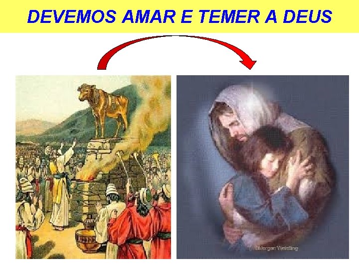 DEVEMOS AMAR E TEMER A DEUS 