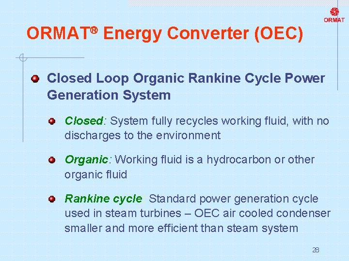 ORMAT® Energy Converter (OEC) Closed Loop Organic Rankine Cycle Power Generation System Closed: System ORMAT® Energy Converter (OEC) Closed Loop Organic Rankine Cycle Power Generation System Closed: System
