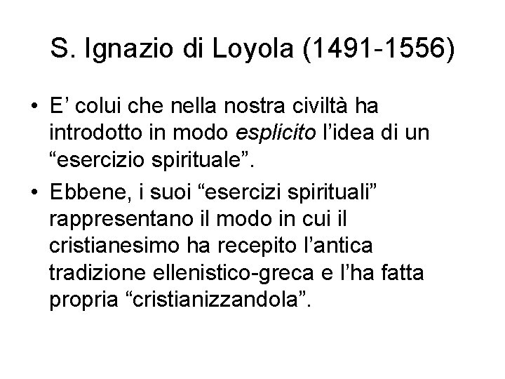 S. Ignazio di Loyola (1491 -1556) • E’ colui che nella nostra civiltà ha