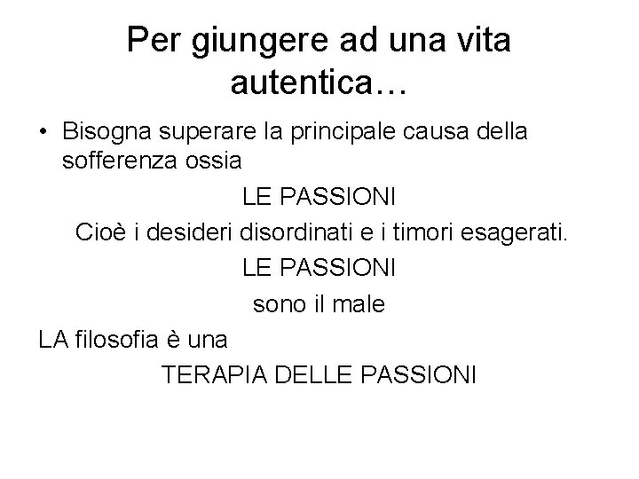 Per giungere ad una vita autentica… • Bisogna superare la principale causa della sofferenza