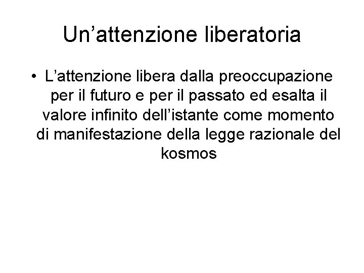 Un’attenzione liberatoria • L’attenzione libera dalla preoccupazione per il futuro e per il passato