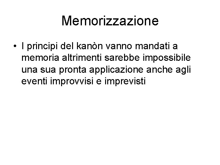 Memorizzazione • I principi del kanòn vanno mandati a memoria altrimenti sarebbe impossibile una