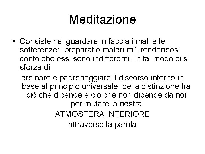 Meditazione • Consiste nel guardare in faccia i mali e le sofferenze: “preparatio malorum”,