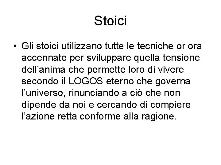 Stoici • Gli stoici utilizzano tutte le tecniche or ora accennate per sviluppare quella