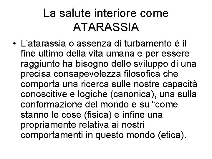 La salute interiore come ATARASSIA • L’atarassia o assenza di turbamento è il fine