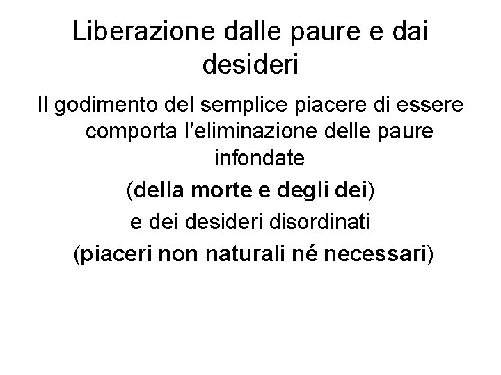 Liberazione dalle paure e dai desideri Il godimento del semplice piacere di essere comporta