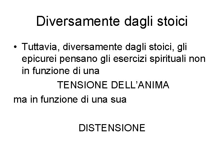 Diversamente dagli stoici • Tuttavia, diversamente dagli stoici, gli epicurei pensano gli esercizi spirituali