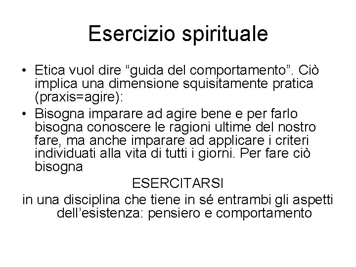 Esercizio spirituale • Etica vuol dire “guida del comportamento”. Ciò implica una dimensione squisitamente