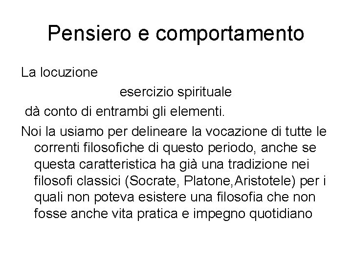 Pensiero e comportamento La locuzione esercizio spirituale dà conto di entrambi gli elementi. Noi