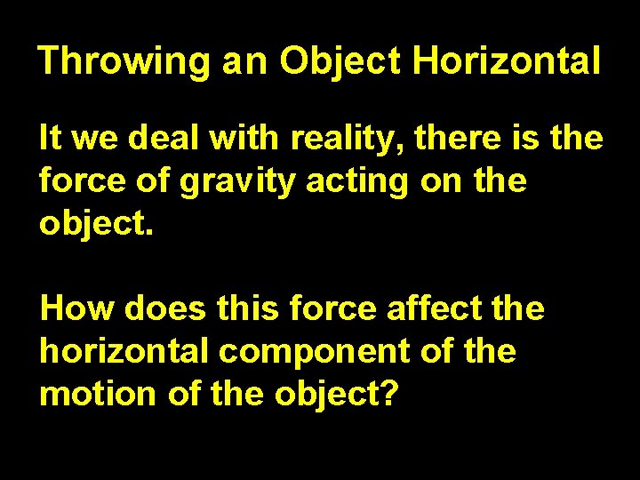 Throwing an Object Horizontal It we deal with reality, there is the force of