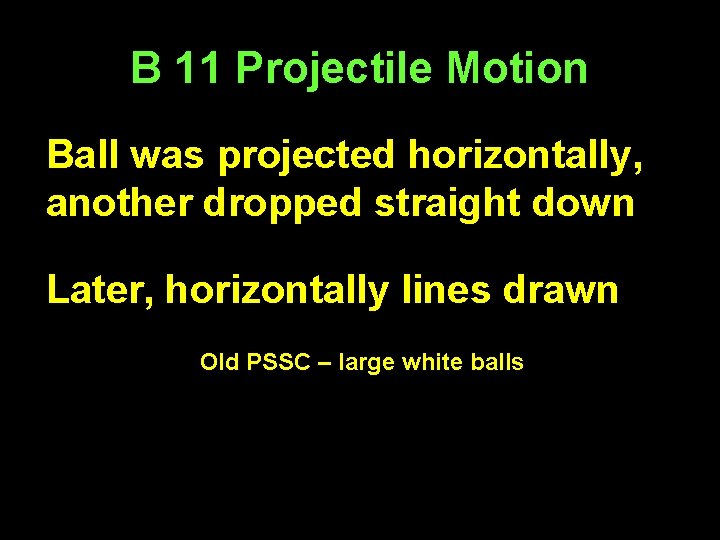 B 11 Projectile Motion Ball was projected horizontally, another dropped straight down Later, horizontally