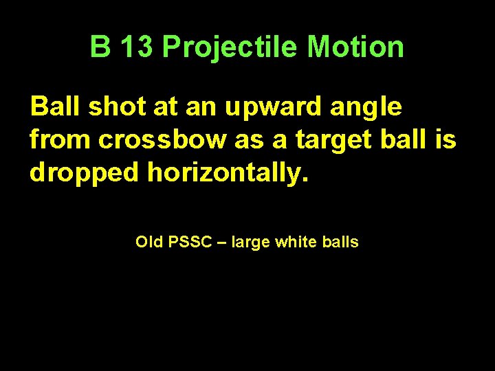 B 13 Projectile Motion Ball shot at an upward angle from crossbow as a