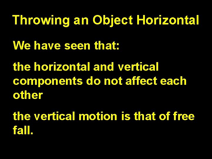 Throwing an Object Horizontal We have seen that: the horizontal and vertical components do