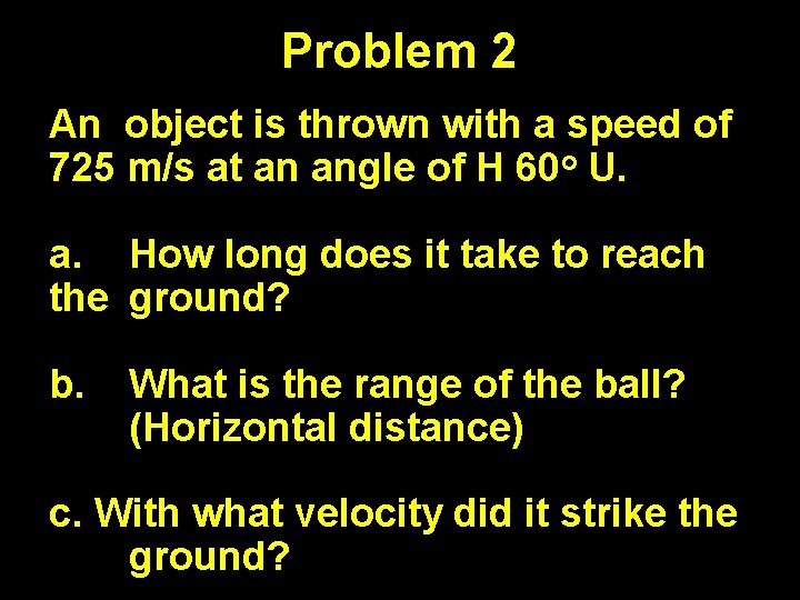 Problem 2 An object is thrown with a speed of 725 m/s at an