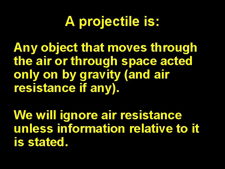 A projectile is: Any object that moves through the air or through space acted