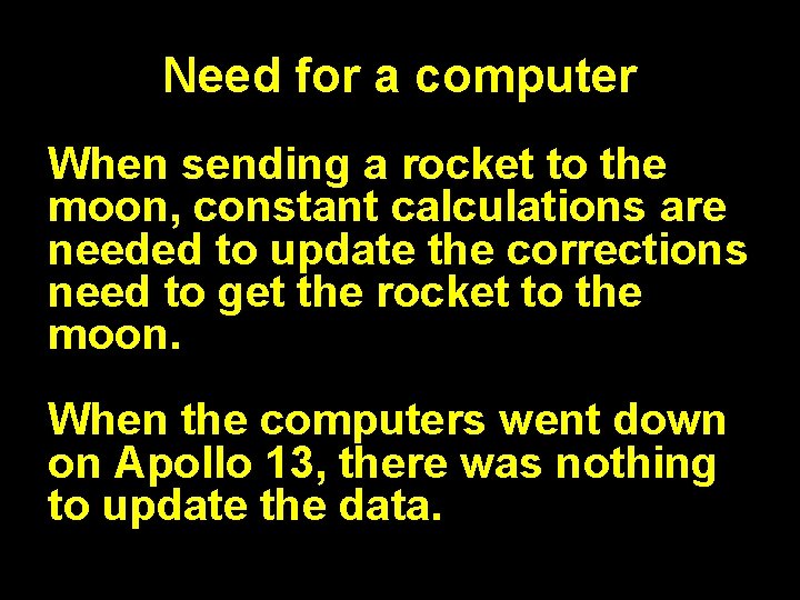 Need for a computer When sending a rocket to the moon, constant calculations are