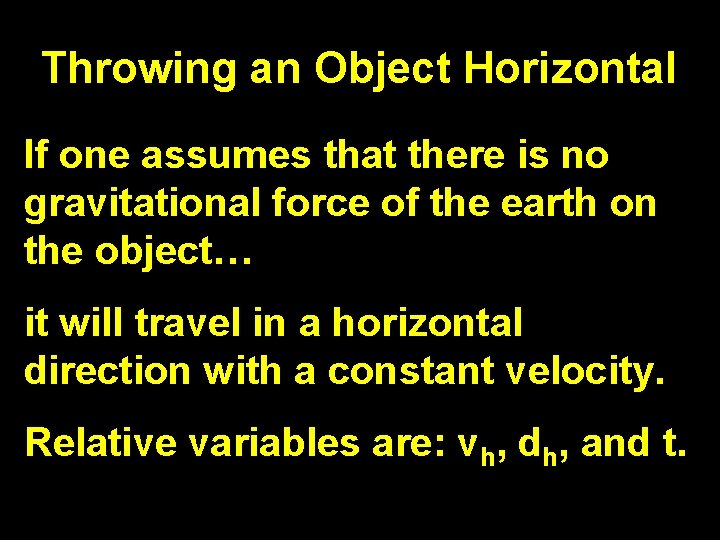 Throwing an Object Horizontal If one assumes that there is no gravitational force of