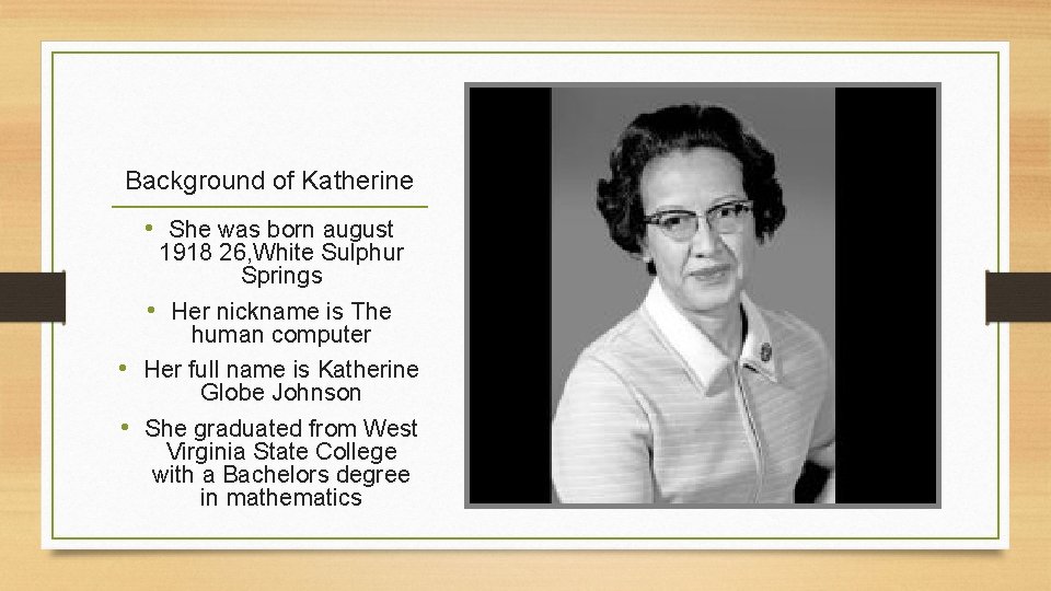 Background of Katherine • She was born august 1918 26, White Sulphur Springs •